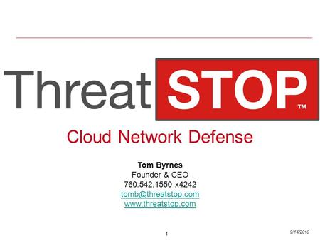 1 9/14/2010 Cloud Network Defense Tom Byrnes Founder & CEO 760.542.1550 x4242  Cloud Network Defense.