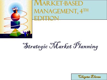 Strategic Market Planning Chapter Eleven M arket-Based Management, 4 th edition.