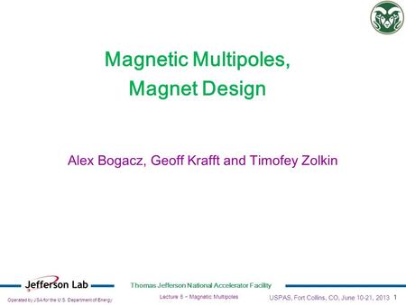 Operated by JSA for the U.S. Department of Energy Thomas Jefferson National Accelerator Facility 1 Lecture 5  Magnetic Multipoles Magnetic Multipoles,