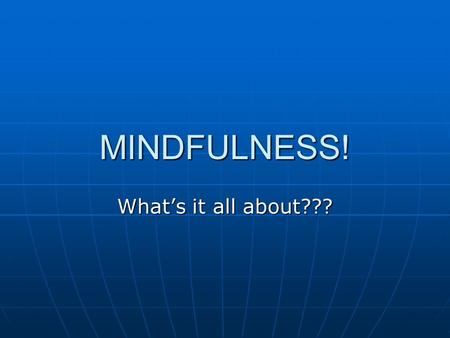 MINDFULNESS! What’s it all about???. Executive Function Skills Focus Focus Self-Control Self-Control Flexibility Flexibility Coping Skills Coping Skills.