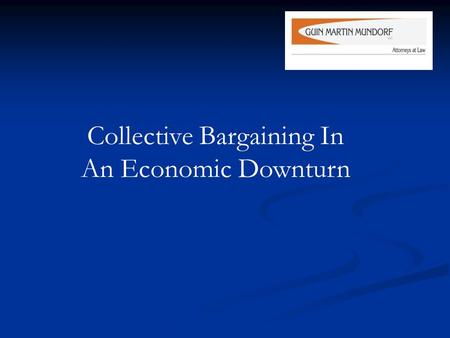 Collective Bargaining In An Economic Downturn. Negotiating Successor Collective Bargaining Agreements – The Traditional Negotiation Format.