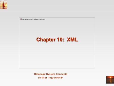 Database System Concepts Bin Mu at Tongji University Chapter 10: XML.