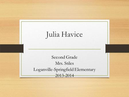 Julia Havice Second Grade Mrs. Stiles Loganville-Springfield Elementary 2013-2014.