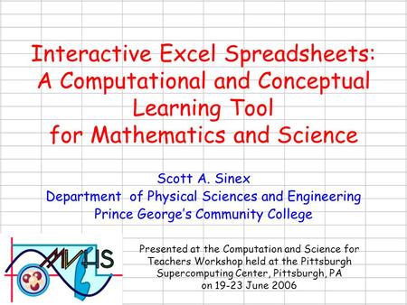 Interactive Excel Spreadsheets: A Computational and Conceptual Learning Tool for Mathematics and Science Scott A. Sinex Department of Physical Sciences.