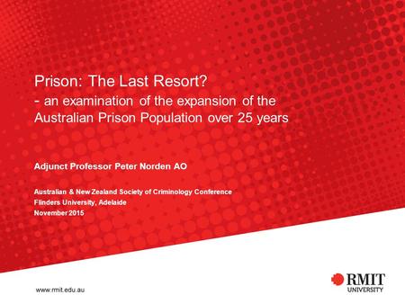 Prison: The Last Resort? - an examination of the expansion of the Australian Prison Population over 25 years Adjunct Professor Peter Norden AO Australian.