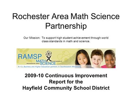 Rochester Area Math Science Partnership Our Mission: To support high student achievement through world class standards in math and science. 2009-10 Continuous.