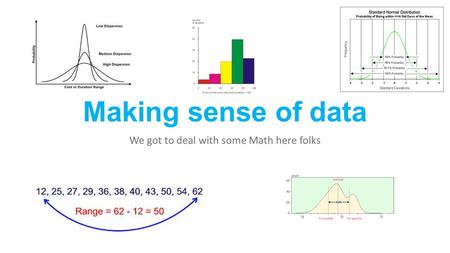 Making sense of data We got to deal with some Math here folks.