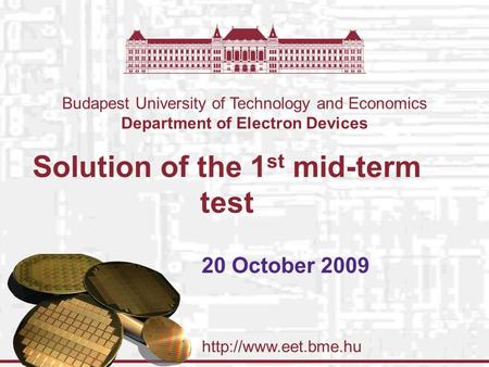 Budapest University of Technology and Economics Department of Electron Devices Solution of the 1 st mid-term test 20 October 2009.