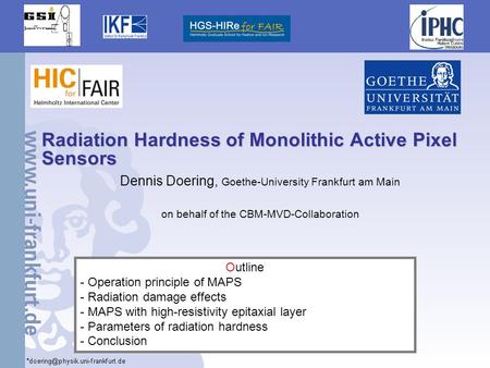 1 Radiation Hardness of Monolithic Active Pixel Sensors Dennis Doering, Goethe-University Frankfurt am Main on behalf of the CBM-MVD-Collaboration Outline.