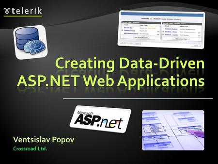 Ventsislav Popov Crossroad Ltd.. 1. ASP.NET Data Source Controls  SqlDataSource  EntityDataSource  ObjectDataSource 2. Entity Data Model and ADO.NET.