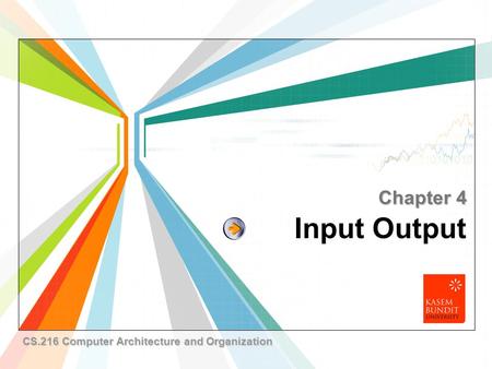 L/O/G/O www.themegallery.com Input Output Chapter 4 CS.216 Computer Architecture and Organization.