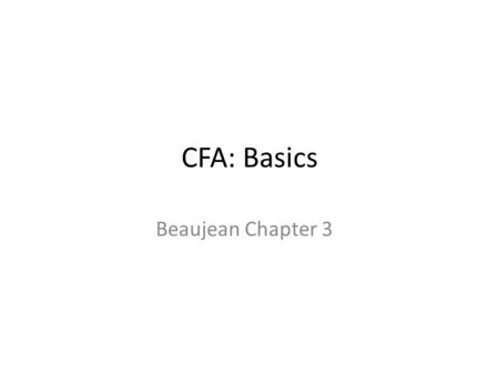 CFA: Basics Beaujean Chapter 3. Other readings Kline 9 – a good reference, but lumps this entire section into one chapter.