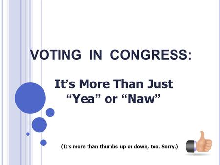 VOTING IN CONGRESS: It’s More Than Just “Yea” or “Naw” (It’s more than thumbs up or down, too. Sorry.)