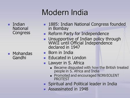 Modern India Indian National Congress Indian National Congress Mohandas Gandhi Mohandas Gandhi 1885: Indian National Congress founded in Bombay Reform.