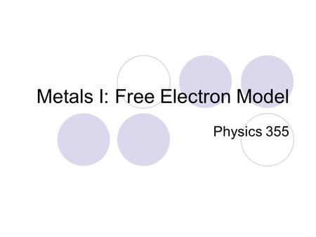 Metals I: Free Electron Model