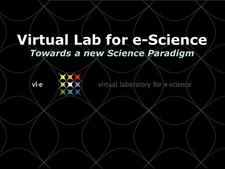 Virtual Lab for e-Science Towards a new Science Paradigm.