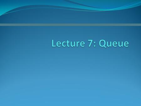 The Abstract Data Type Queue A queue New items enter at the back, or rear, of the queue Items leave from the front of the queue First-in, first-out (FIFO)