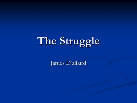 The Struggle James D’allaird. Being a Kid Chapter One.