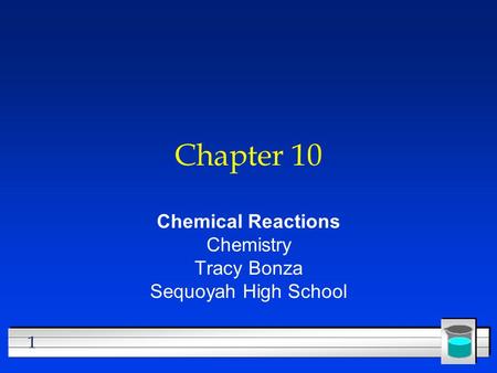 1 Chapter 10 Chemical Reactions Chemistry Tracy Bonza Sequoyah High School.