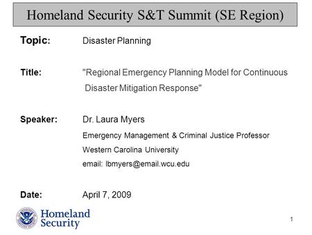 1 Homeland Security S&T Summit (SE Region) Topic : Disaster Planning Title: Regional Emergency Planning Model for Continuous Disaster Mitigation Response