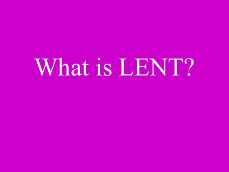 What is LENT?. What is Lent? Lent is the penitential season of the Church year. Begins Ash Wednesday and ends with the Lord’s Supper on Holy Thursday.