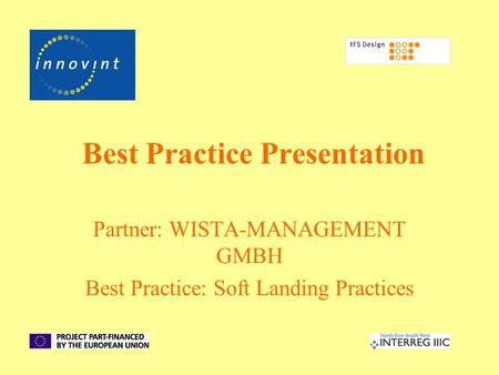 Best Practice Presentation Partner: WISTA-MANAGEMENT GMBH Best Practice: Soft Landing Practices.