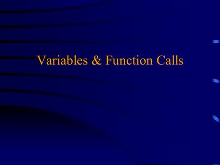 Variables & Function Calls. Overview u Variables  Programmer Defined & Intrinsic  Data Types  Calculation issues u Using Functions  The val() function.