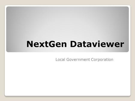 NextGen Dataviewer Local Government Corporation. Dataviewer Dataviewer is a tool used to create spreadsheet style reports exportable to Excel, HTML and.