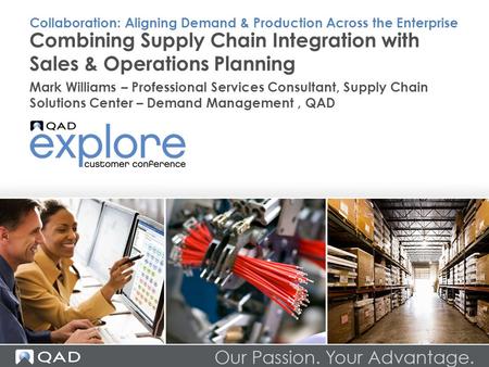 Combining Supply Chain Integration with Sales & Operations Planning Mark Williams – Professional Services Consultant, Supply Chain Solutions Center – Demand.