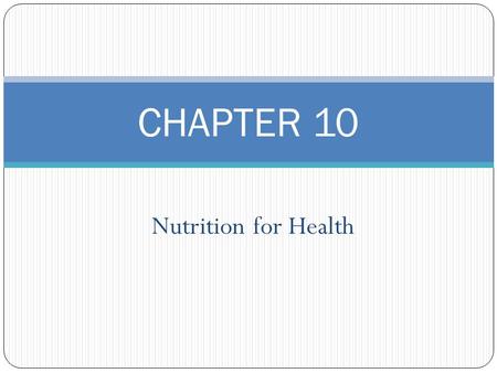 Nutrition for Health CHAPTER 10. BELLRINGER: How can the foods you choose affect your health? What food did you eat most recently and why did you choose.