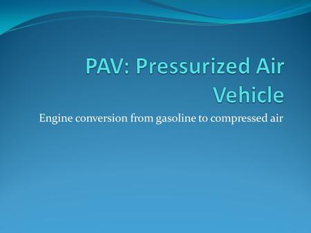 Engine conversion from gasoline to compressed air.