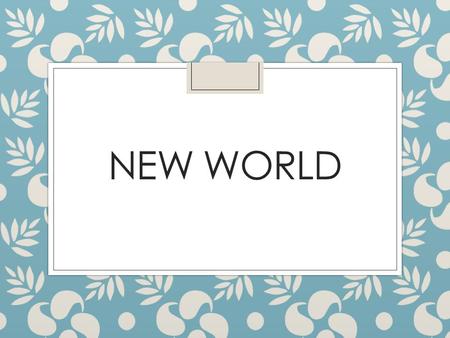 NEW WORLD. Shaping of North America ◦ Supercontinent ◦ Contained all dry land ◦ Began to drift away ◦ Rocky Mtn. = “Roof of the America” ◦ Lake Bonneville.