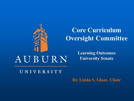 Core Curriculum Oversight Committee Learning Outcomes University Senate Dr. Linda S. Glaze, Chair.