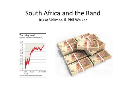 South Africa and the Rand Jukka Valimaa & Phil Walker.