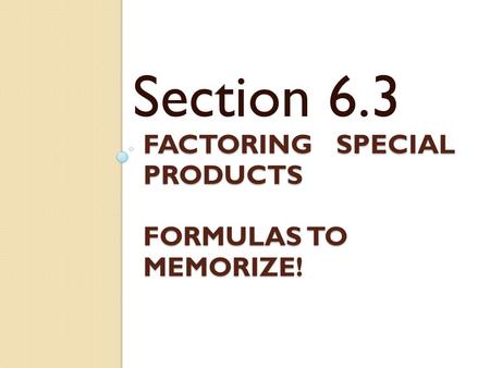 factoring special products Formulas to memorize!