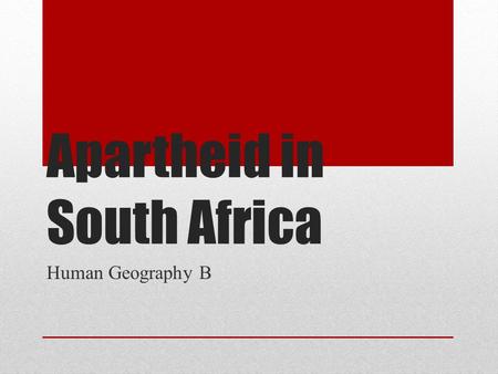 Apartheid in South Africa Human Geography B. History of South Africa Europeans became interested in South Africa because of the route around the Cape.