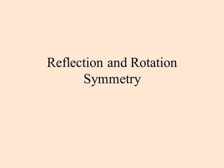 Reflection and Rotation Symmetry Reflection-Symmetric Figures A figure has symmetry if there is an isometry that maps the figure onto itself. If that.