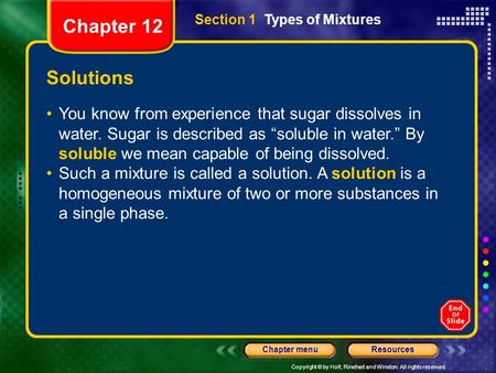 Copyright © by Holt, Rinehart and Winston. All rights reserved. ResourcesChapter menu Solutions You know from experience that sugar dissolves in water.