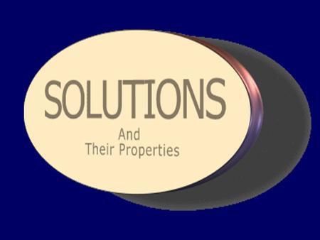 Solution properties Definitions –Solution –Solvent –Solute –Solubility –Saturated solution Concentration expression Matter – Solid, liquid, gas Vapor.