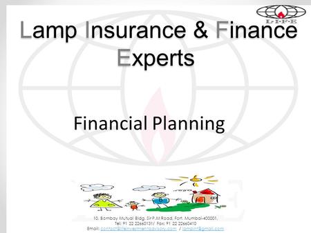 Lamp Insurance & Finance Experts Lamp Insurance & Finance Experts 10, Bombay Mutual Bldg, Sir P.M Road, Fort. Mumbai-400001, Tel: 91 22 22660131/ Fax: