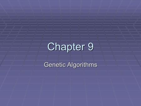 Chapter 9 Genetic Algorithms.  Based upon biological evolution  Generate successor hypothesis based upon repeated mutations  Acts as a randomized parallel.