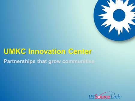 UMKC Innovation Center Partnerships that grow communities.