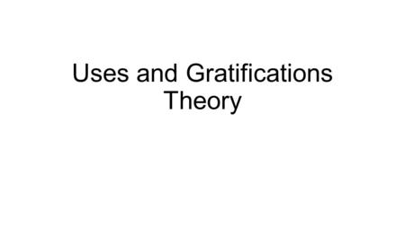 Uses and Gratifications Theory. The effect of the media The ability of the media to have a direct influence on society is questionable. Persuading consumers.