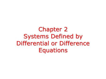 Chapter 2 Systems Defined by Differential or Difference Equations.