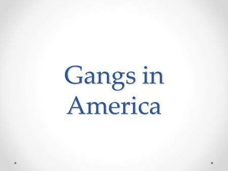 Gangs in America.