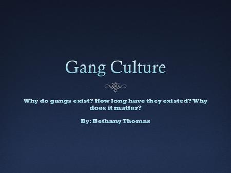 The HistoryThe History  The History of gangs extends much further back than most would assume. This picture shows a gang in Chicago.  To be clear: A.