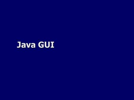 Java GUI. Graphical User Interface (GUI) a list a button a text field a label combo box checkbox.