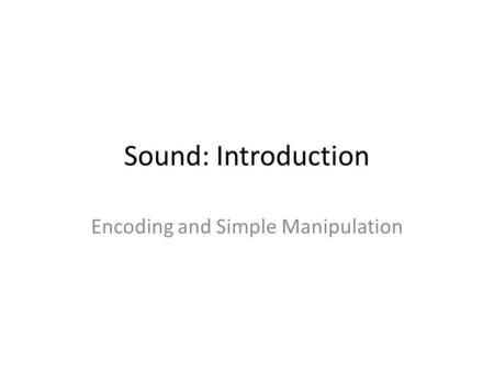 Encoding and Simple Manipulation