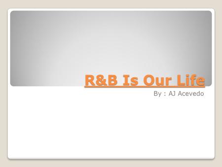 R&B Is Our Life By : AJ Acevedo. Usher Usher is a great R&B pop singer, song writer and actor. He rose to fame in the 1990’s. In this time he released.