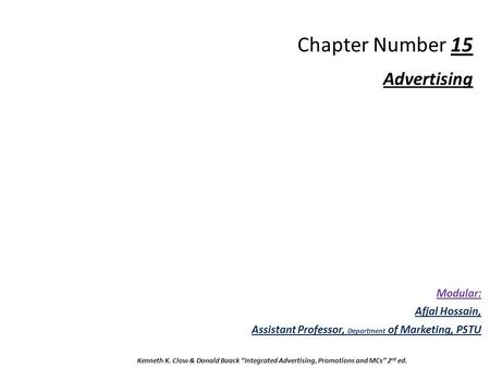 Chapter Number 15 Advertising Modular: Afjal Hossain, Assistant Professor, Department of Marketing, PSTU Kenneth K. Clow & Donald Baack “Integrated Advertising,